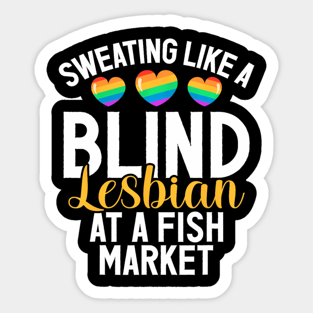 Sweating like a Blind Lesbian at a Fish Market Fish Market Sticker TeePublic